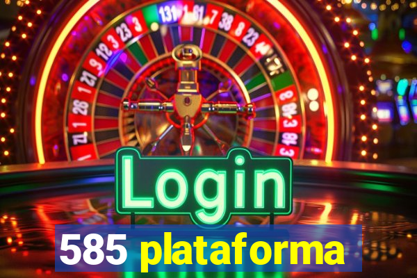 585 plataforma