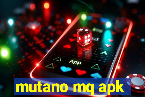 mutano mq apk