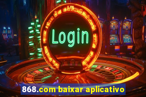 868.com baixar aplicativo