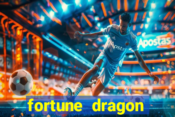 fortune dragon dinheiro infinito