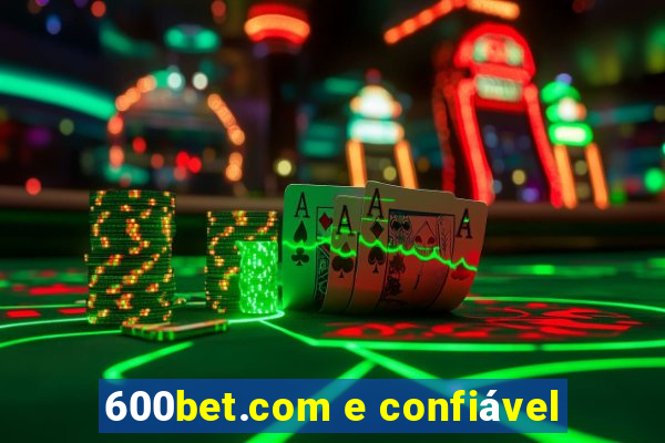 600bet.com e confiável