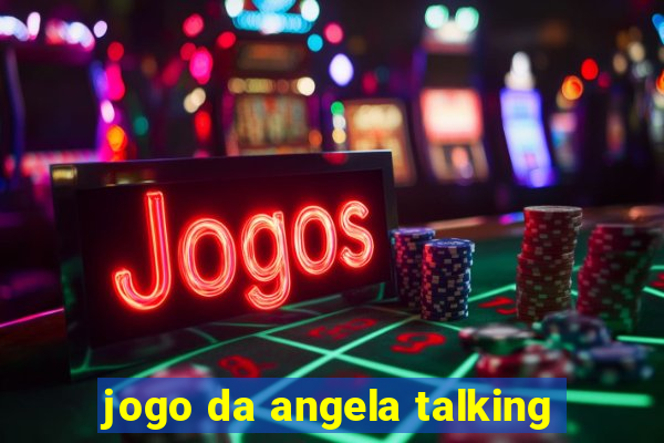 jogo da angela talking