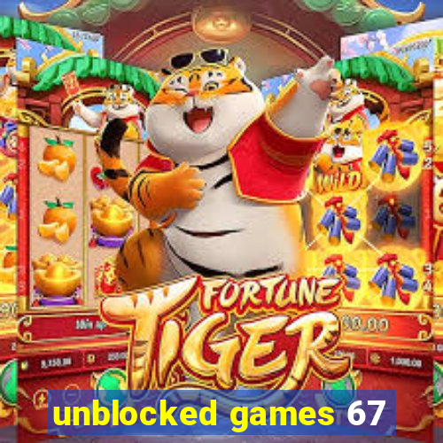 unblocked games 67