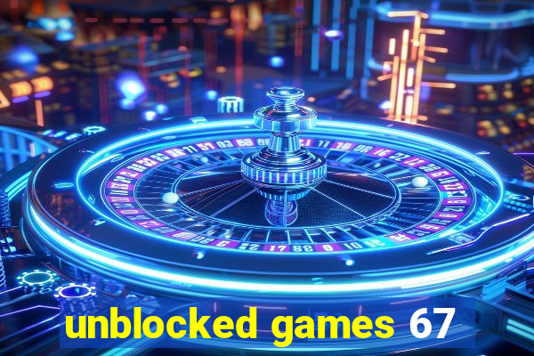 unblocked games 67