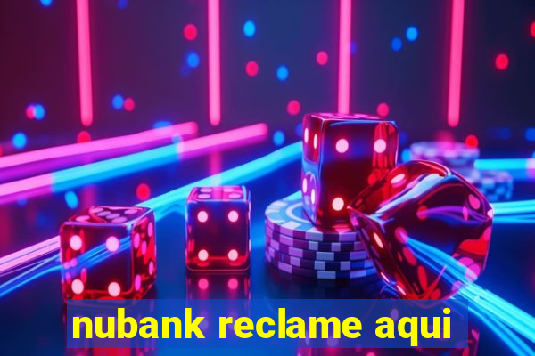 nubank reclame aqui