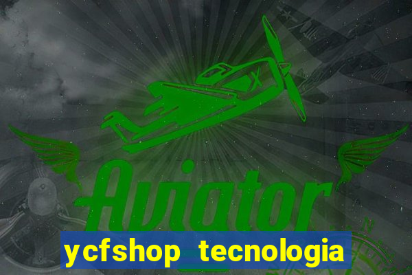 ycfshop tecnologia em ecommerce ltda jogos