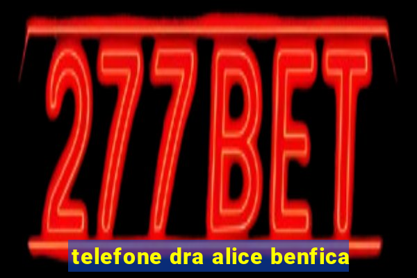 telefone dra alice benfica