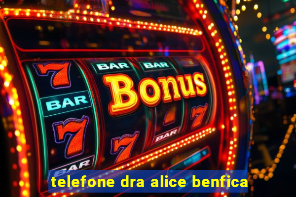 telefone dra alice benfica