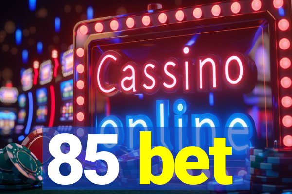 85 bet