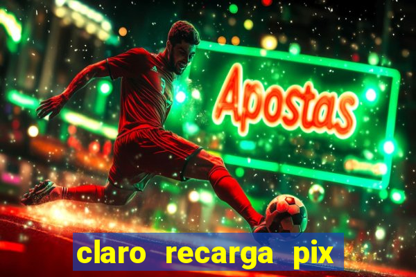 claro recarga pix $10 reais