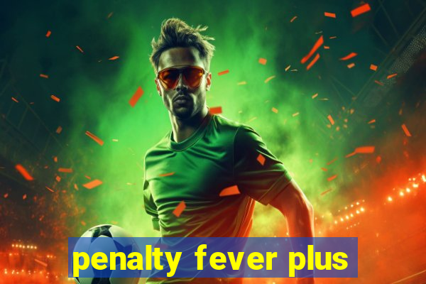 penalty fever plus