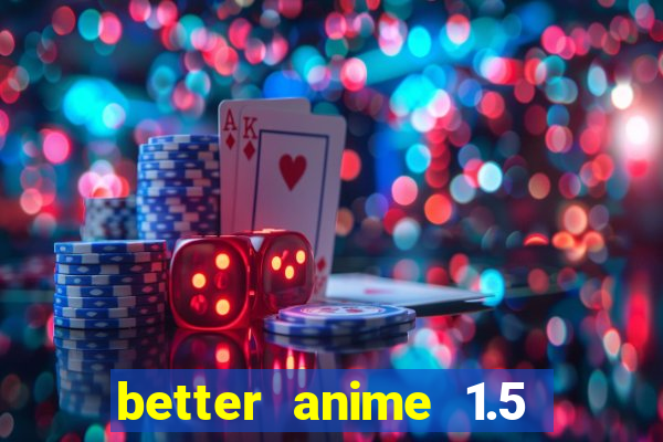 better anime 1.5 apk download