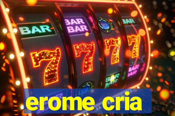 erome cria