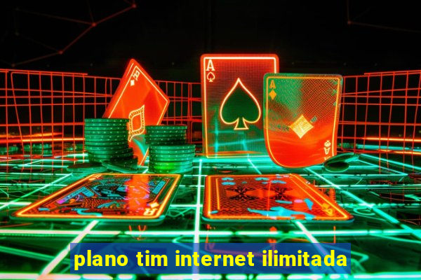 plano tim internet ilimitada