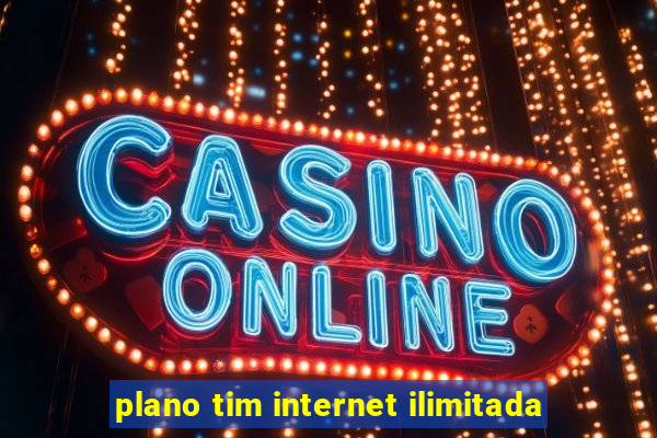 plano tim internet ilimitada