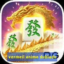 vermeil anime dublado