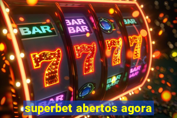 superbet abertos agora