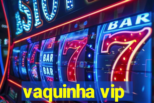 vaquinha vip