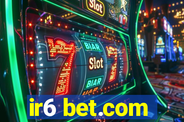 ir6 bet.com