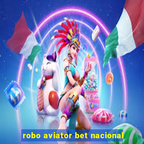 robo aviator bet nacional