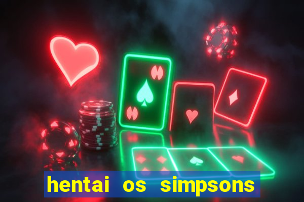 hentai os simpsons futebol e cerveja