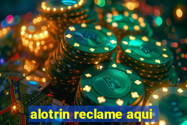 alotrin reclame aqui