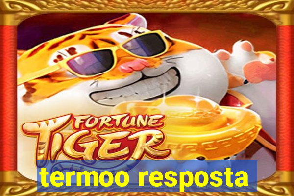 termoo resposta