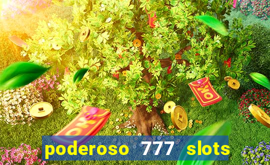 poderoso 777 slots paga mesmo