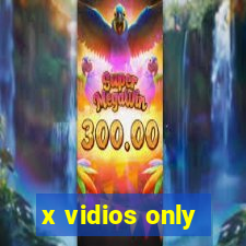 x vidios only