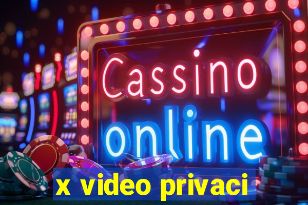 x video privaci