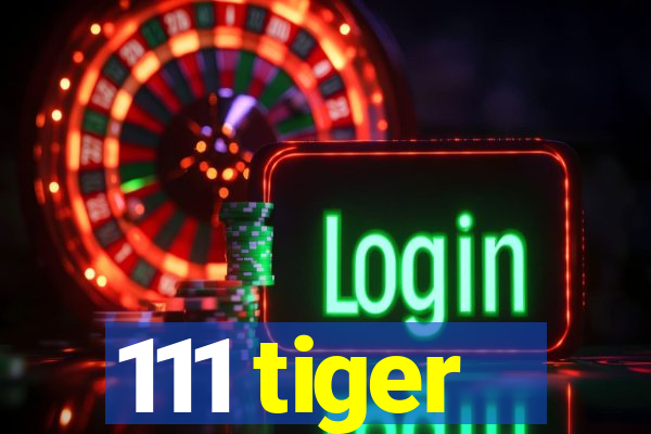 111 tiger