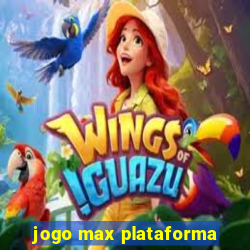 jogo max plataforma