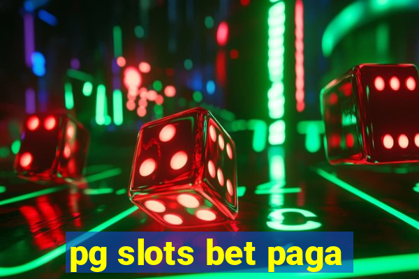 pg slots bet paga