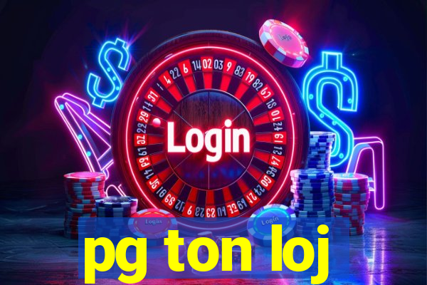 pg ton loj