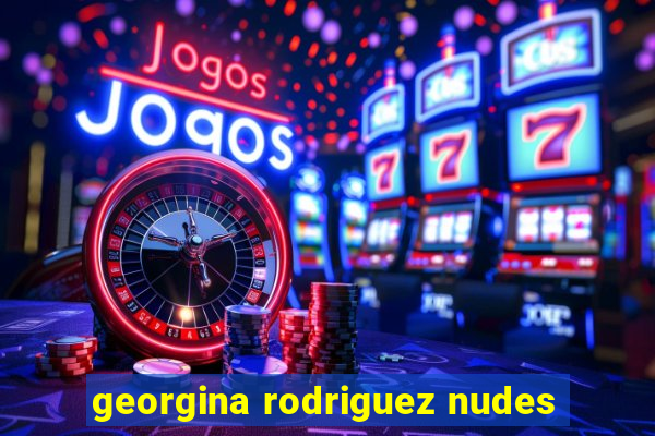 georgina rodriguez nudes