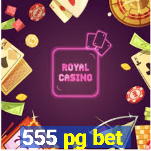 555 pg bet