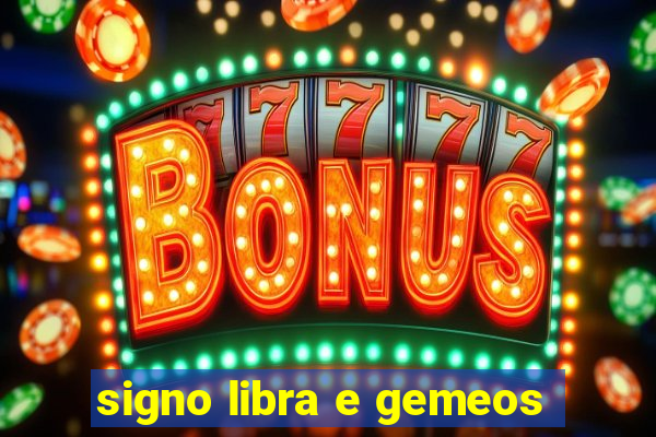 signo libra e gemeos