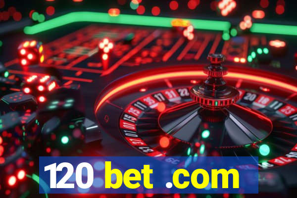 120 bet .com