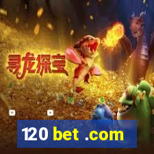 120 bet .com