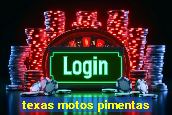 texas motos pimentas