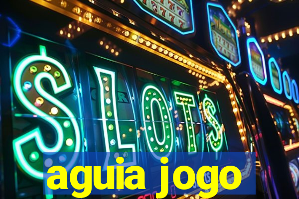 aguia jogo