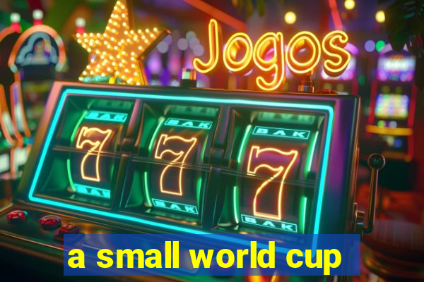 a small world cup