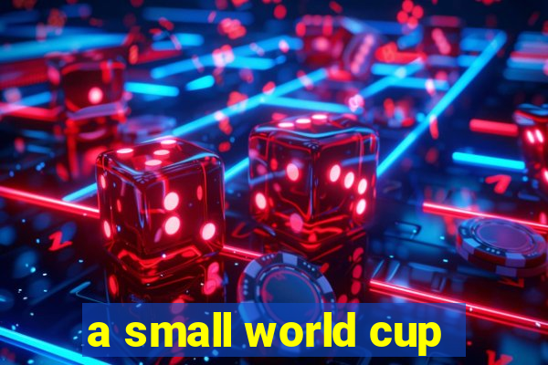 a small world cup