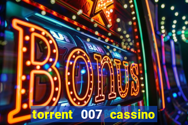 torrent 007 cassino royale legendado