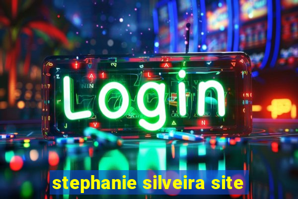 stephanie silveira site