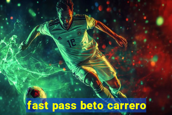 fast pass beto carrero