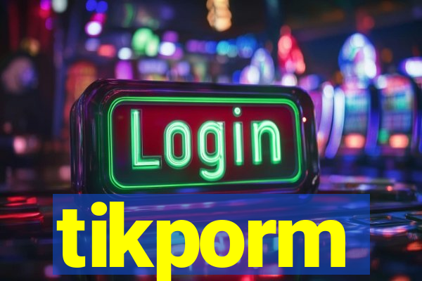 tikporm