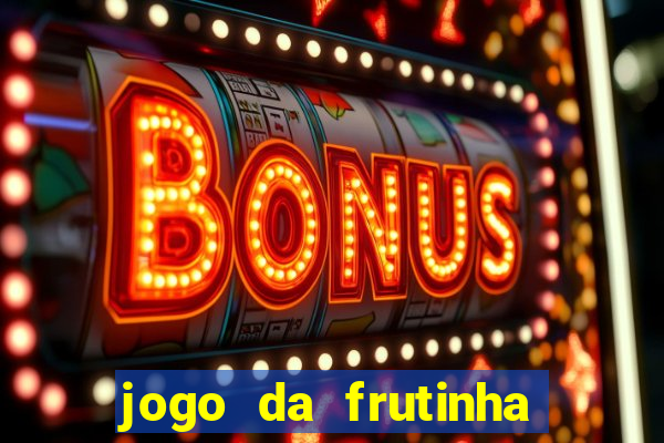 jogo da frutinha que paga dinheiro