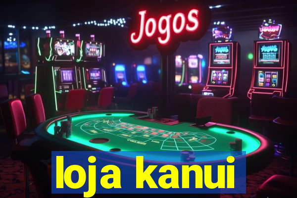 loja kanui