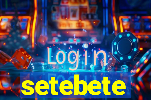 setebete